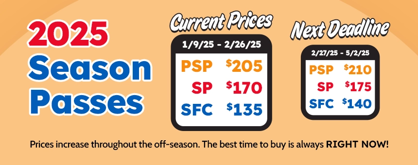 2025 Season Passes are on sale now! Prices increase through the off-season so the best time to buy is always right now!