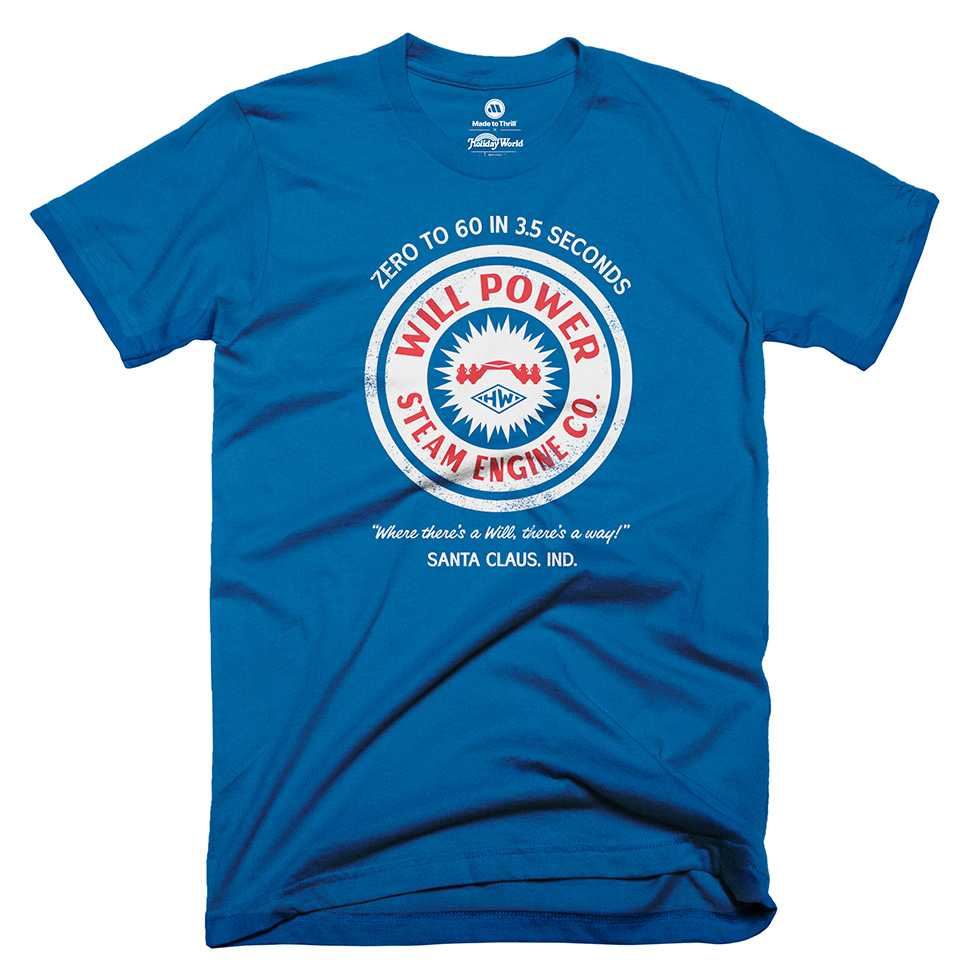 Shirt reads "Will Power Steam Engine Company. From zero to 60 in 3.5. "Where there's a will, there's a way."