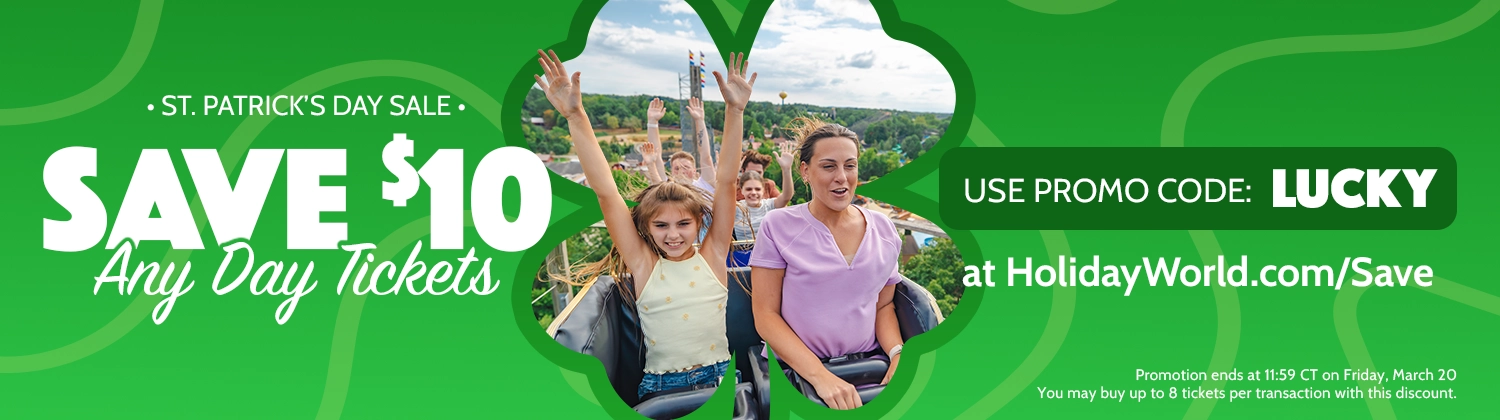 Save $10 on Any Day Tickets with Promo Code "LUCKY" at HolidayWorld.com/Save through March 20!